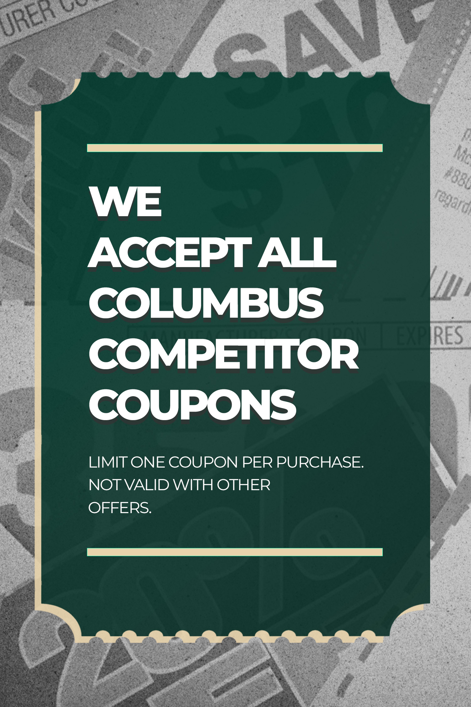 We Accept All Columbus Competitor Coupons